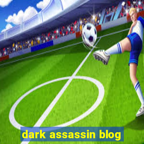 dark assassin blog